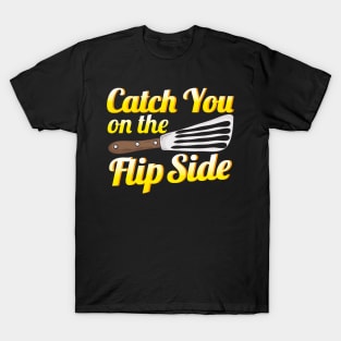 Funny Catch You On The Flip Side Spatula Cooking T-Shirt